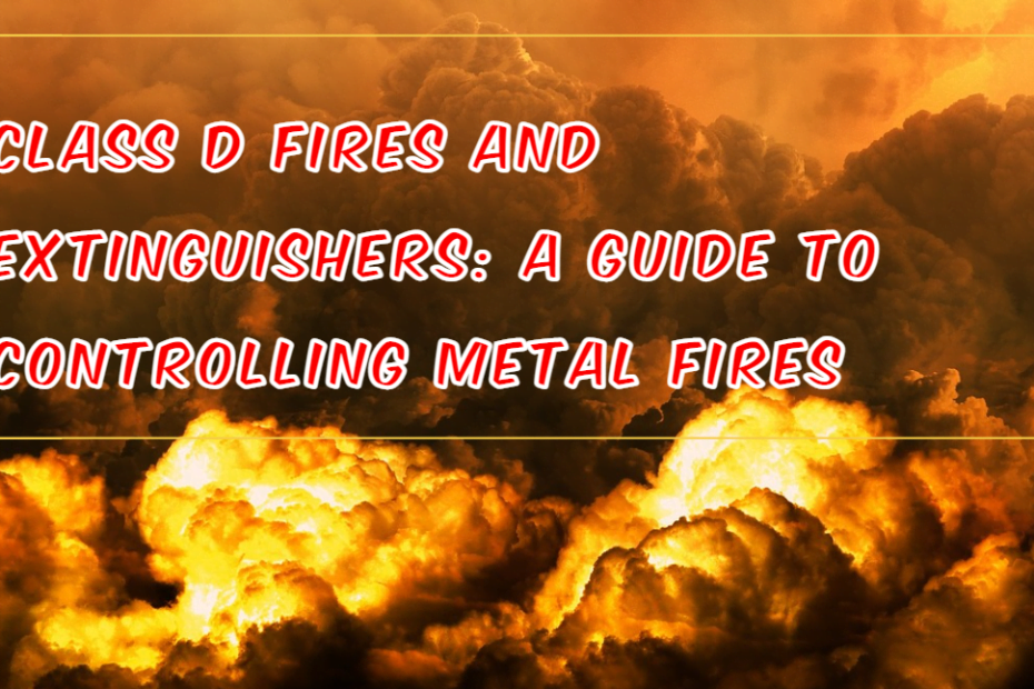 Class D Fires and Extinguishers: A Guide to Controlling Metal Fires