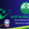 Hot work safety, Hazards of hot work, Hot work precautions, Welding safety, Hotwork PPE, Hot work, Welding