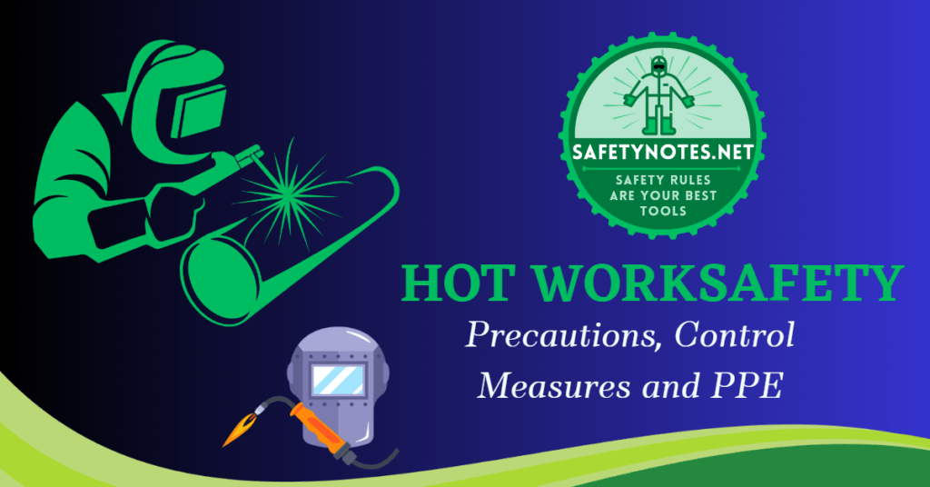 Hot work safety, Hazards of hot work, Hot work precautions, Welding safety, Hotwork PPE, Hot work, Welding