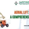 Aerial Lift Safety: A Comprehensive Guide