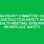 Advisory Committee on Construction Safety and Health Meeting: Ensuring Workplace Safety