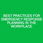 Best Practices for Emergency Response Planning in the Workplace