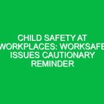 Child Safety at Workplaces: WorkSafe Issues Cautionary Reminder