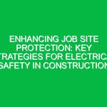 Enhancing Job Site Protection: Key Strategies for Electrical Safety in Construction