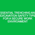 Essential Trenching and Excavation Safety Tips for a Secure Work Environment