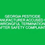 Georgia pesticide manufacturer accused of wrongful termination after safety complaint.