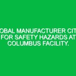 Global manufacturer cited for safety hazards at Columbus facility.