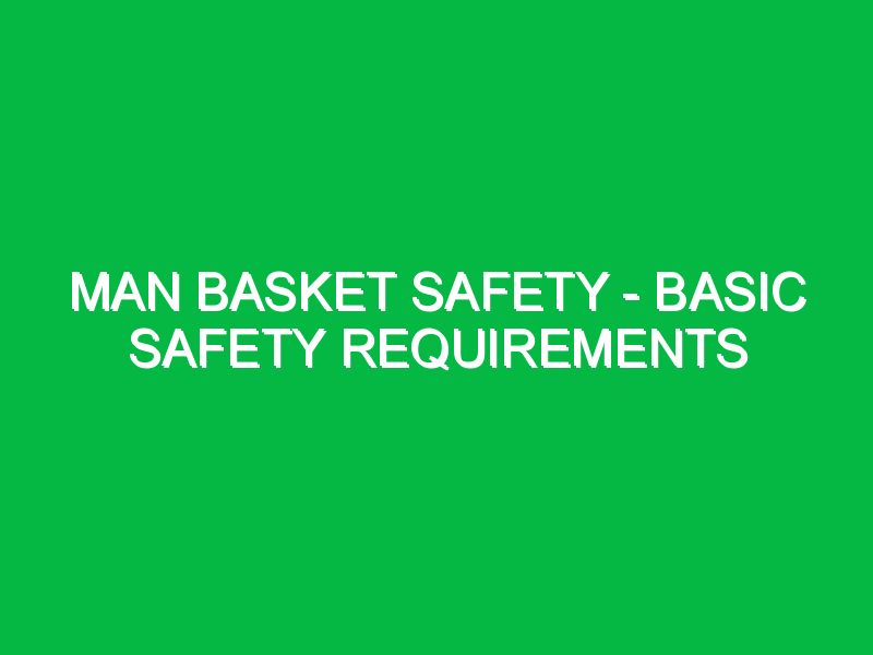 Man Basket Safety – Basic Safety Requirements