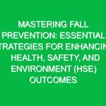 Mastering Fall Prevention: Essential Strategies for Enhancing Health, Safety, and Environment (HSE) Outcomes