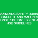 Maximizing Safety During Concrete and Masonry Construction: Essential HSE Guidelines