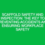 Scaffold Safety and Inspection: The Key to Preventing Accidents and Ensuring Workplace Safety
