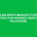 Selma brick manufacturer cited for worker safety violations.