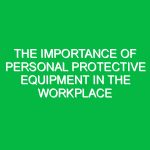 The Importance of Personal Protective Equipment in the Workplace
