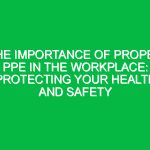 The Importance of Proper PPE in the Workplace: Protecting Your Health and Safety