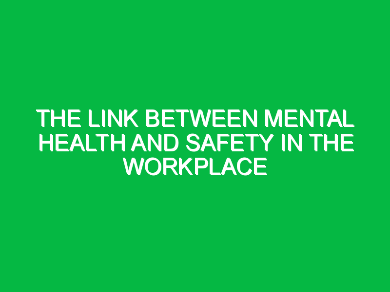 The Link Between Mental Health and Safety in the Workplace