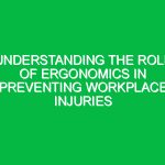 Understanding the Role of Ergonomics in Preventing Workplace Injuries