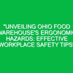 “Unveiling Ohio Food Warehouse’s Ergonomic Hazards: Effective Workplace Safety Tips”