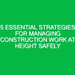 5 Essential Strategies for Managing Construction Work at Height Safely