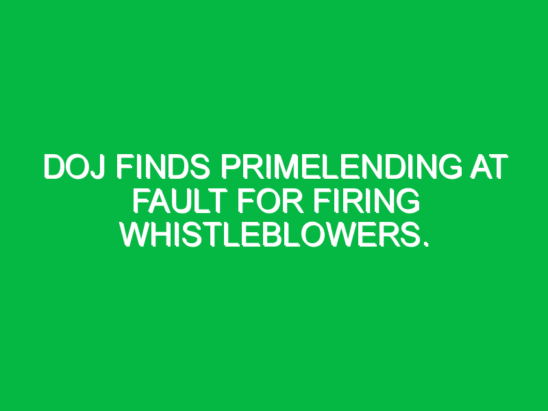 DOJ finds PrimeLending at fault for firing whistleblowers.