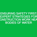 Ensuring Safety First: Expert Strategies for Construction Work Near Bodies of Water