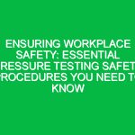 Ensuring Workplace Safety: Essential Pressure Testing Safety Procedures You Need to Know
