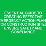 Essential Guide to Creating Effective Emergency Action Plans for Construction Sites: Ensure Safety and Compliance