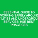 Essential Guide to Working Safely Around Utilities and Underground Services: HSE Best Practices