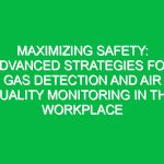 Maximizing Safety: Advanced Strategies for Gas Detection and Air Quality Monitoring in the Workplace