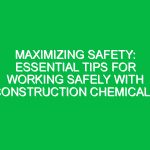 Maximizing Safety: Essential Tips for Working Safely with Construction Chemicals