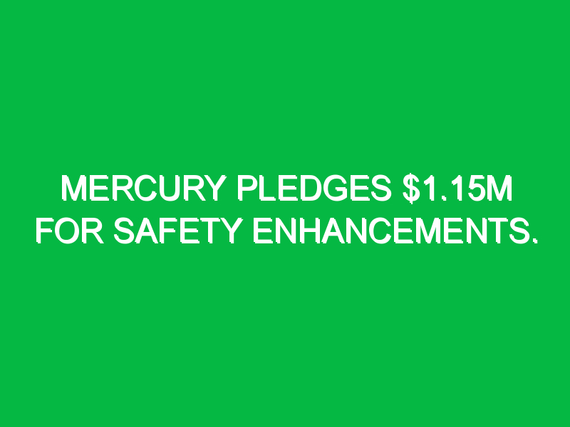 mercury pledges 1 15m for safety enhancements 7656