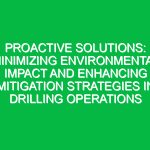 Proactive Solutions: Minimizing Environmental Impact and Enhancing Mitigation Strategies in Drilling Operations
