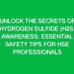 Unlock the Secrets of Hydrogen Sulfide (H2S) Awareness: Essential Safety Tips for HSE Professionals