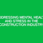 Addressing Mental Health and Stress in the Construction Industry