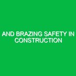 Brazing Safety in Construction: Understanding the Importance in HSE