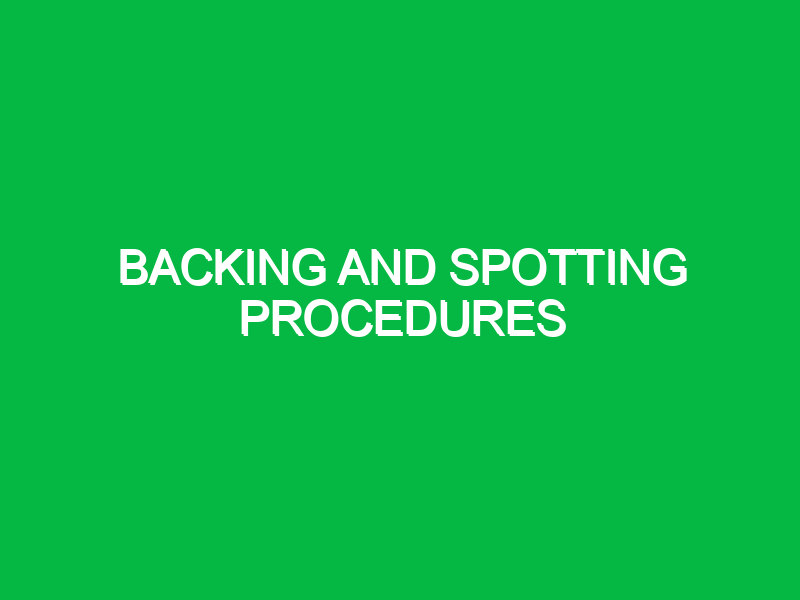 Backing and spotting procedures