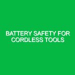 Battery safety for cordless tools