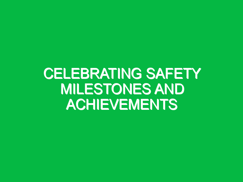 Celebrating safety milestones and achievements