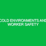 Cold environments and worker safety