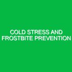 Cold stress and frostbite prevention
