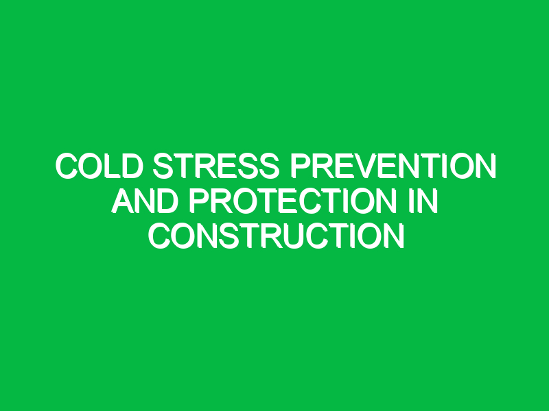 Cold Stress Prevention and Protection in Construction