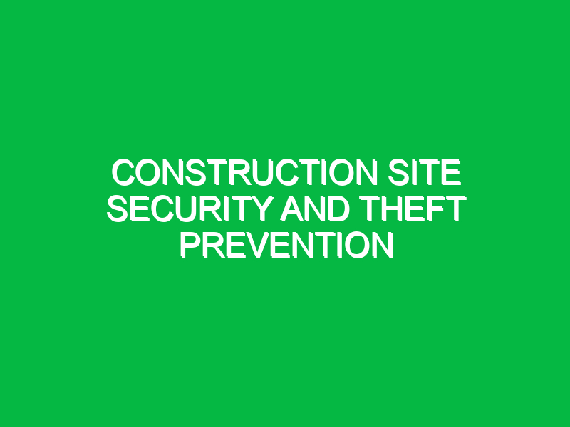 Construction Site Security and Theft Prevention