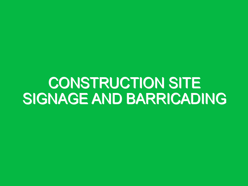 Construction Site Signage and Barricading