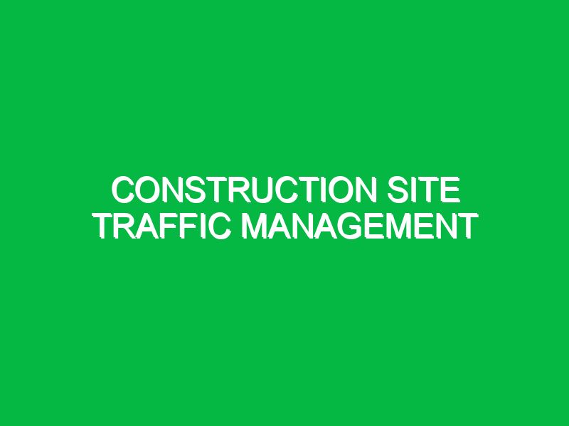 Construction site traffic management