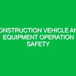 Construction Vehicle and Equipment Operation Safety