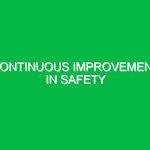 Continuous improvement in safety