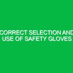 Correct selection and use of safety gloves