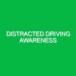 Distracted driving awareness