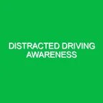 Distracted driving awareness