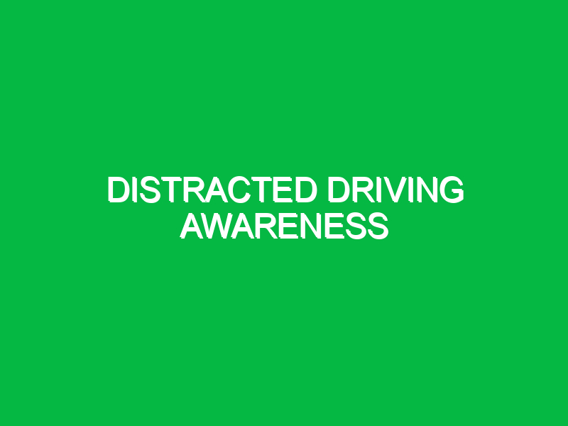 Distracted driving awareness
