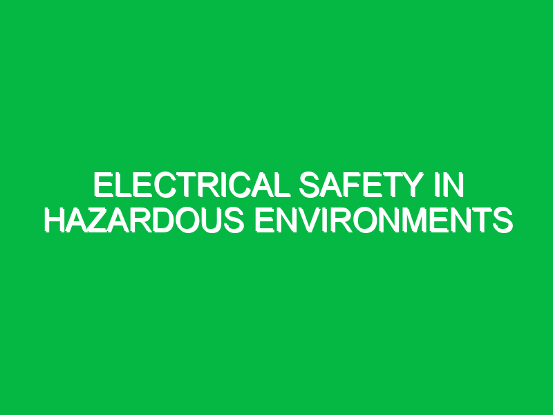 Electrical Safety in Hazardous Environments